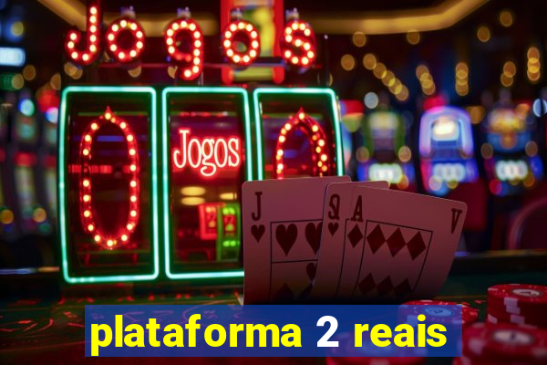 plataforma 2 reais